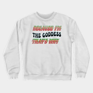 BECAUSE I'M - THE GODDESS,THATS WHY Crewneck Sweatshirt